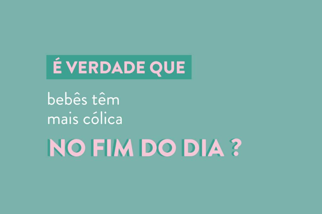 É verdade que bebês têm mais cólica no fim do dia?