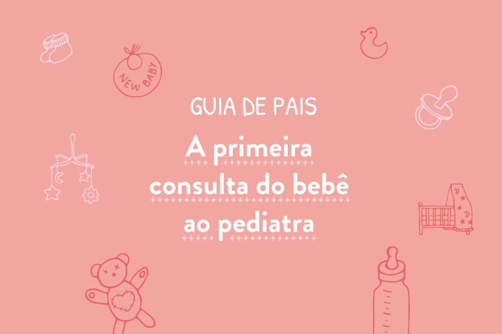 Quando deve ser a primeira consulta do bebê ao pediatra após o parto?