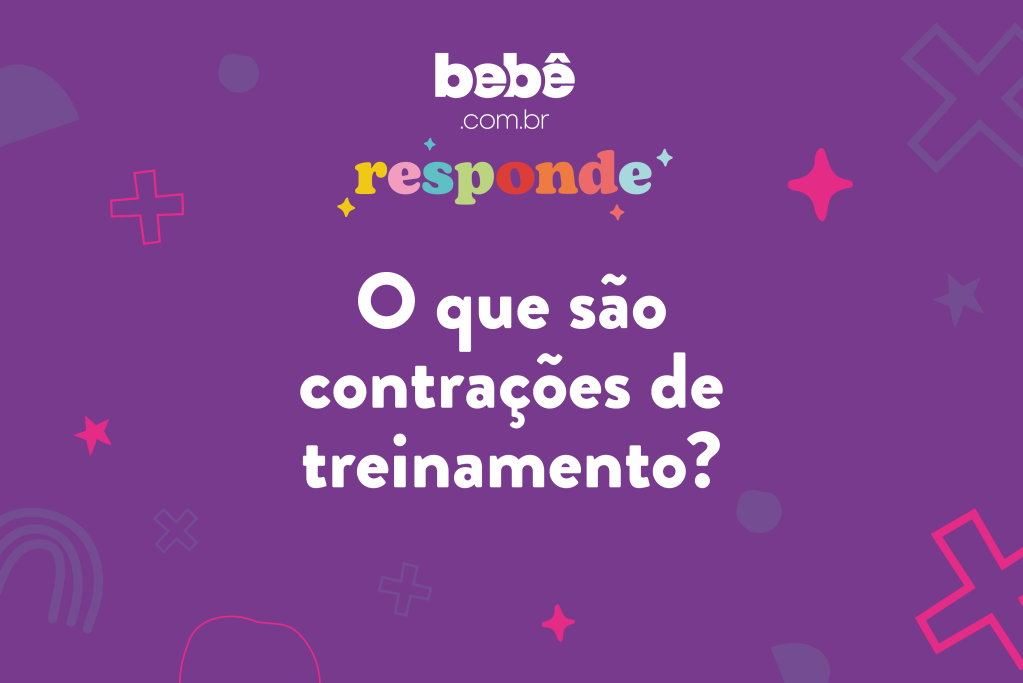 BEBÊ RESPONDE: O que são contrações de treinamento?