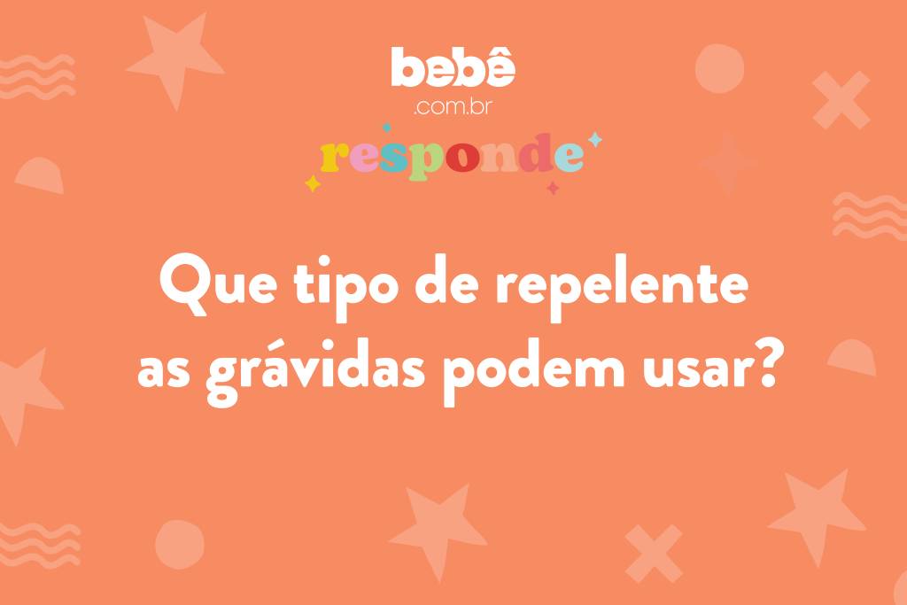BEBÊ RESPONDE: que tipo de repelente as grávidas podem usar?