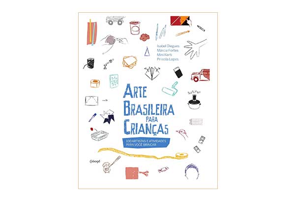 capa do livro Arte Brasileira para Crianças: 100 Artistas e Atividades para Você Brincar, repleta de ilustrações diversas de mão, fita, peças de dominó, tesoura, papel, bala, entre outros